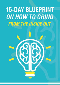 15-DAY BLUEPRINT ON HOW TO GRIND FROM THE INSIDE OUT